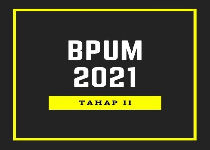 BPUM TAHUN 2021 TAHAP 2 TELAH DIBUKA